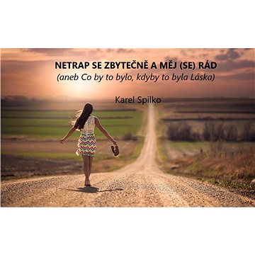 

Netrap se zbytečně a měj (se) rád