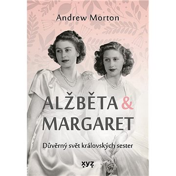 

Alžběta & Margaret: důvěrný svět královských sester