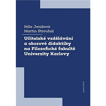 

Učitelské vzdělávání a oborové didaktiky na Filozofické fakultě Univerzity Karlovy