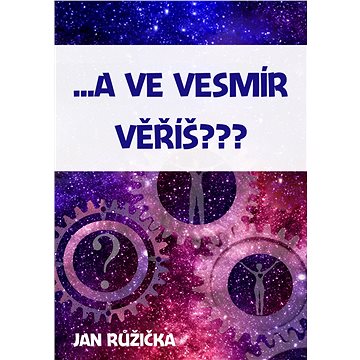

…A ve vesmír věříš