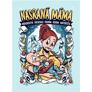 

Nasraná Máma - Nekorektní průvodce prvním rokem mateřství