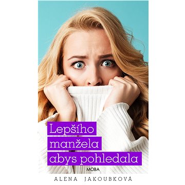 

Lepšího manžela abys pohledala