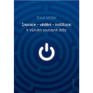 

Inovace - vědění - instituce: k výzvám současné doby