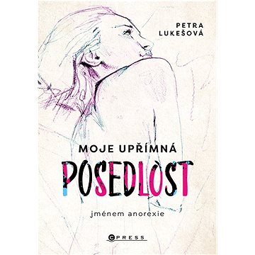 

Moje upřímná posedlost jménem anorexie
