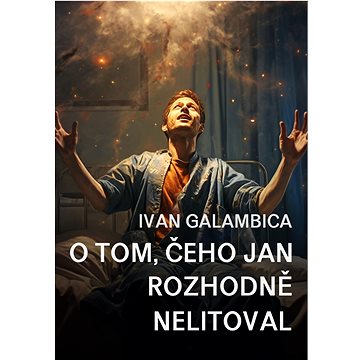 

O tom, čeho Jan rozhodně nelitoval