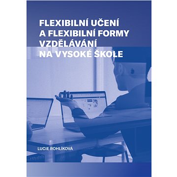 

Flexibilní učení a flexibilní formy vzdělávání na vysoké škole