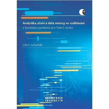 

Analytika učení a data mining ve vzdělávání v kontextu systémů pro řízení výuky