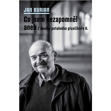 

Co jsem nezapomněl aneb Z deníku potulného písničkáře II.