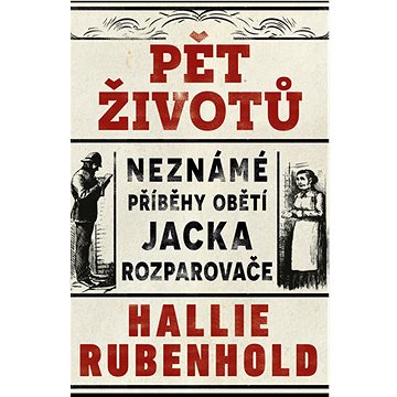 

Pět životů: Neznámé příběhy obětí Jacka Rozparovače