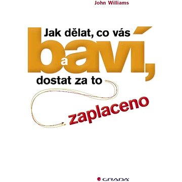 

Jak dělat, co vás baví, a dostat za to zaplaceno