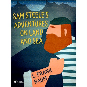 

Sam Steele's Adventures on Land and Sea