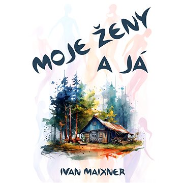 

Moje ženy a já