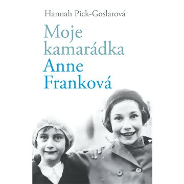 

Moje kamarádka Anne Franková