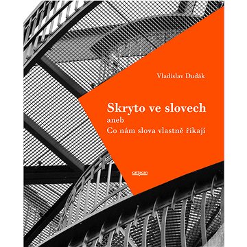 

Skryto ve slovech aneb Co nám slova vlastně říkají; 2.rozřířené vydání