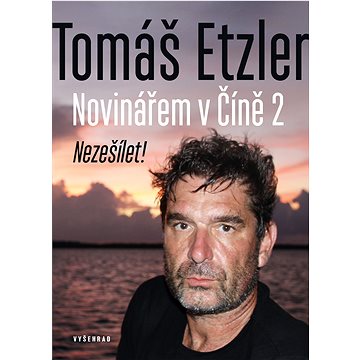 

Novinářem v Číně 2: Nezešílet!