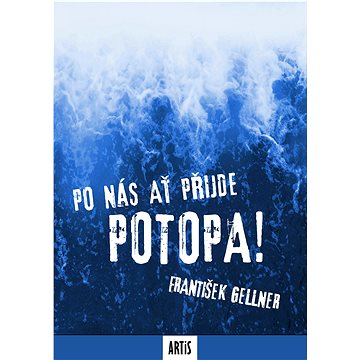

Po nás ať přijde potopa!