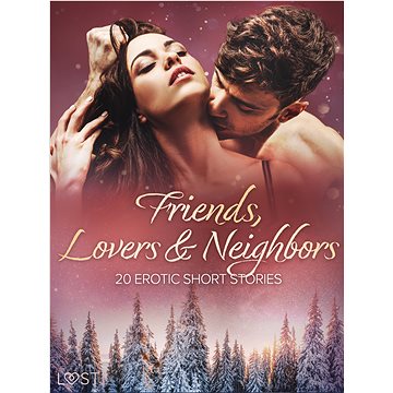 

Friends, Lovers & Neighbors: 20 Erotic Short Stories