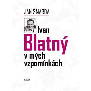 

Ivan Blatný v mých vzpomínkách
