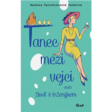 

Tanec mezi vejci aneb můj život s inženýrem