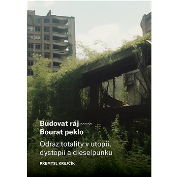 

Budovat ráj – Bourat peklo