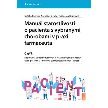 

Manuál starostlivosti o pacienta s vybranými chorobami v praxi farmaceuta - Časť I.