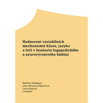

Hodnocení variabilních mechanismů hlasu, jazyka a řeči v kontextu logopedického a neurovývojového bá