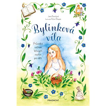 

Bylinková víla - Průvodce světem léčivých rostlin pro děti