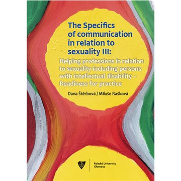 

The Specifics of communication in relation to sexuality III. Helping professions in relation to sexu