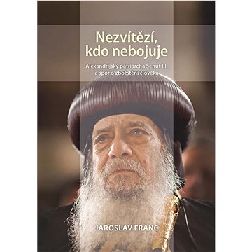 

Nezvítězí, kdo nebojuje. Alexandrijský patriarcha Šenut III. a spor o zbožštění člověka