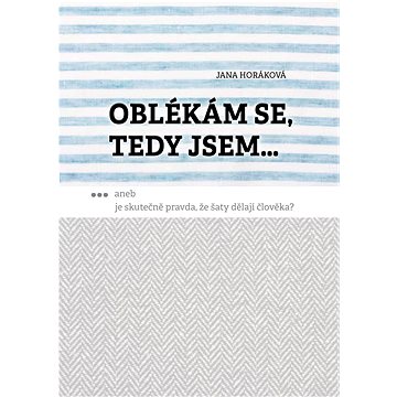 

Oblékám se, tedy jsem. Aneb je skutečně pravda, že šaty dělají člověka