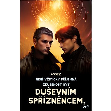 

Není vždycky příjemná zkušenost být duševním spřízněncem, že