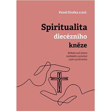 

Spiritualita diecézního kněze: Reflexe nad darem kněžského povolání a jeho prožíváním