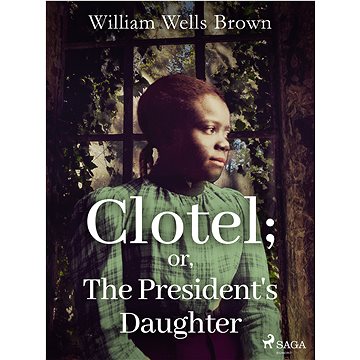 

Clotel; or, The President's Daughter