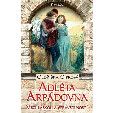 

Adléta Arpádovna - Mezi láskou a spravedlností