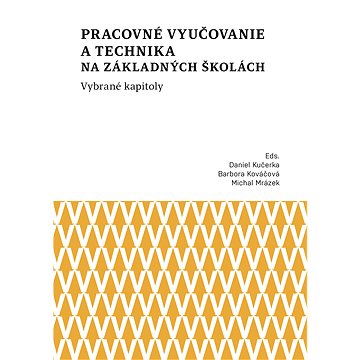 

Pracovné vyučovanie a technika na základných školách. Vybrané kapitoly