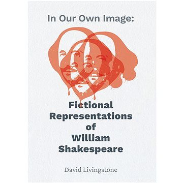 

In Our Own Image: Fictional Representations of William Shakespeare