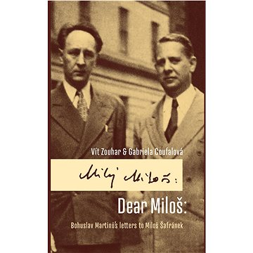 

Dear Miloš: Bohuslav Martinů´s letters to Miloš Šafránek