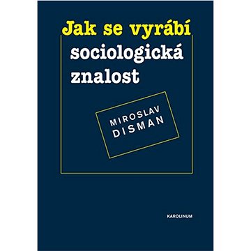 

Jak se vyrábí sociologická znalost