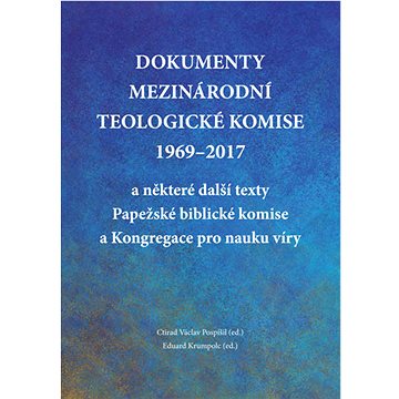 

Dokumenty Mezinárodní teologické komise 1969-2017 a některé další texty Papežské biblické komise a K