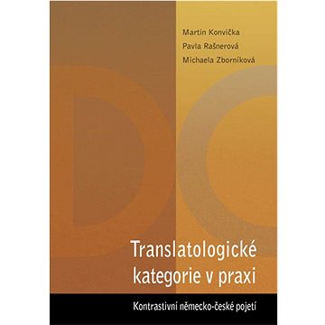 

Translatologické kategorie v praxi. Kontrastivní německo-české pojetí