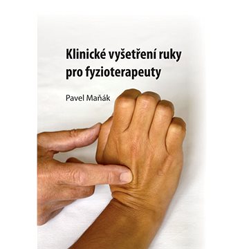 

Klinické vyšetření ruky pro fyzioterapeuty