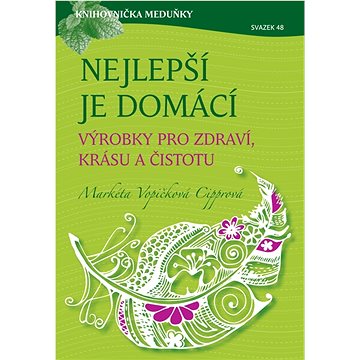 

Nejlepší je domácí - výrobky pro zdraví, krásu a čistotu