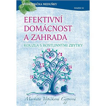 

Efektivní domácnost a zahrada - kouzla s rostlinnými zbytky