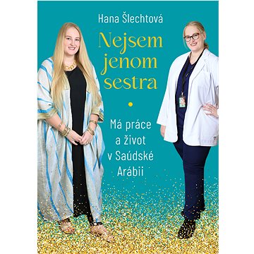 

Nejsem jenom sestra: Má práce a život v Saúdské Arábii