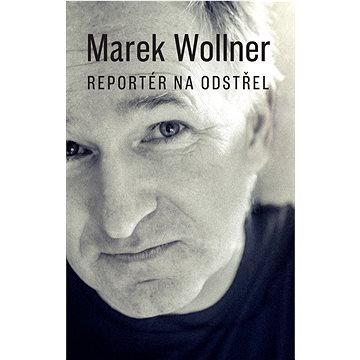 

Marek Wollner - Reportér na odstřel