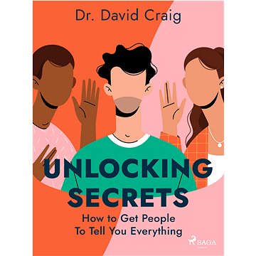 

Unlocking Secrets: How to Get People To Tell You Everything