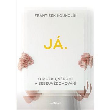 

Já. O mozku, vědomí a sebeuvědomování