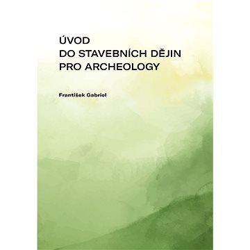 

Úvod do stavebních dějin pro archeology