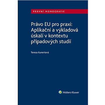 

Právo EU pro praxi: Aplikační a výkladová úskalí v kontextu případových studií
