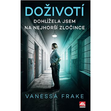 

Doživotí - Dohlížela jsem na nejhorší zločince